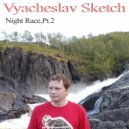 Vyacheslav Sketch - Night Race,Pt.2