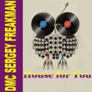 DMC Sergey Freakman - House for You ()