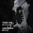 Tenor Saw - Ring the Alarm (Audiomission Bootleg)