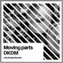 DKDM - Moving Parts