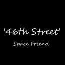 Space Friend - 46th Street