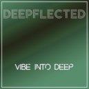 Deepflected - Vibe Into Deep