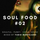 Fabio Montejano - Soul Food #02 / Soulful-Funky-Vocal House ()