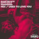 Quarterjack & GOTH GOLD - USED TO LOVE YOU (feat. GOTH GOLD)