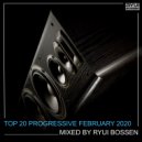 Ryui Bossen - VA TOP 20 PROGRESSIVE FEBRUARY 2020 (Mixed by Ryui Bossen)