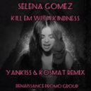Selena Gomez - Kill Em With Kindness (YankisS & KosMat Remix)