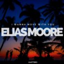Elias Moore - I Wanna Move With You