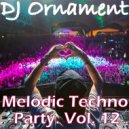 DJ Ornament - Melodic Techno Party. Vol. 12