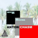 Anton Chasm - Miami Moving