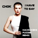 Chok - I Have To Say