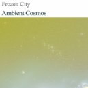 Frozen City - Ambient Cosmos
