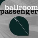 Ballroom - Passenger