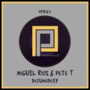 Miguel Rios, Pete T - Dejumadeep