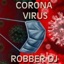 Robber DJ - Corona Virus