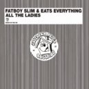 Fatboy Slim, Eats Everything - All the Ladies