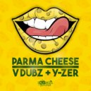 V Dubz & Y-ZER - Parma Cheese