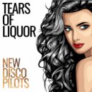 New Disco Pilots - Tears Of Liquor