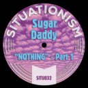 Sugar Daddy - Nothing, Pt. 1