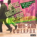 Anti-Slam  &  W.E.A.P.O.N.  - The Original B-Boy