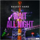 Ravest Hard - Wait All Night