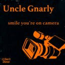 Uncle Gnarly - Smile You're On Camera