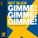 Sgt Slick - Gimme Gimme Gimme