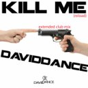Daviddance - Kill Me (reload)