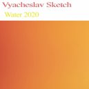 Vyacheslav Sketch - Water 2020