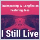Trainspotting & Longflexion & Jess - I Still Live