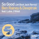 Deeptrak, Ben Rainey, Luke J West - So Good