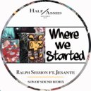 Ralph Session ft Jesante - Where We Started (Son Of Sound Remix)