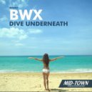 BWX - Dive Underneath (Radio Edit)