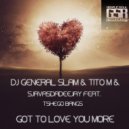 DJ General Slam & TitoM & SjavasDaDeejay Feat. Tshego Bangs - Got To Love You More