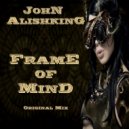 John Alishking - The Frame of Mind