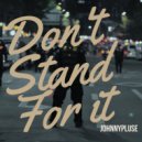 Johnnypluse - Dont Stand For It