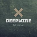 Deepwire - Fat Mistake