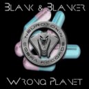 Blank & Blanker - Wrong Planet