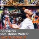 Beat Rivals feat. Daniel Walker - Got To Have It (Radio Edit)