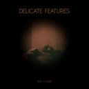 Delicate Features - Because I Want To