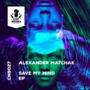 Alexander Matchak - Save My Mind (Original Mix)