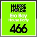Ero Boy - House Party