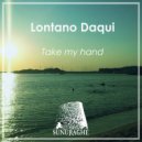 Lontano Daqui - Take My Hand