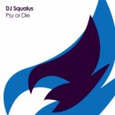 DJ Squalus - Psy Or Die (Original Mix)