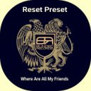 Reset Preset - Where Are All My Friends