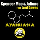 Spencer Mac & Juliano feat Lord Dawes - Ayahuasca (Ibiza Mix)