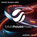 Raven & Kreyn, Siks - Waited For Love