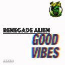 Renegade Alien - Good Vibes