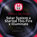 Phibes x Sub Focus - Solar System x Started This Fire x Illuminate (D\'n\'B)