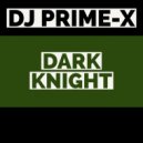 DJ PRIME-X - Dark Knight