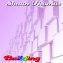 Shaun Thomas - Building (Original Mix)